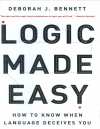 Deborah J. Bennett — Logic Made Easy: How to Know When Language Deceives You