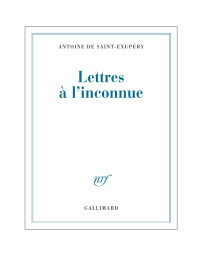 Antoine de Saint Exupéry — Lettres à l'inconnue