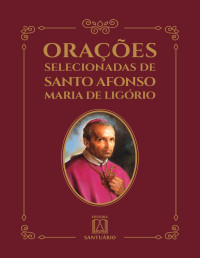 Pe. Flávio Cavalca de Castro C.Ss.R. — Orações selecionadas de Santo Afonso de Ligório
