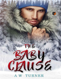A. W. Turner — The Baby Clause - MM Shifter Christmas Romance : Breckenridge Pack