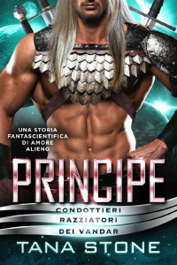 Tana Stone — Principe: Un romanzo d’amore fantascientifico (Italian Edition)