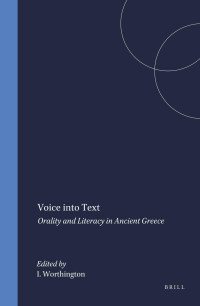 Worthington, Ian; — Voice Into Text: Orality and Literacy in Ancient Greece
