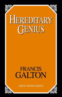 Francis Galton — Hereditary Genius: An Inquiry Into Its Laws And Consequences