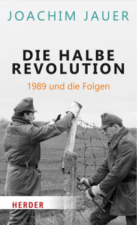 Joachim Jauer — Die halbe Revolution