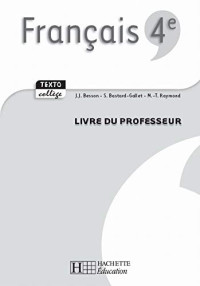 Jean-Jacques Besson, Sylvie Bastard-Gallet, Marie-Thérèse Raymond — TextoCollège : Français 4e - Livre du professeur (Ed. 2007)