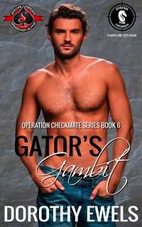 Dorothy Ewels & Operation Alpha — Gator’s Gambit (Special Forces: Operation Alpha) (Operation Checkmate Book 6)