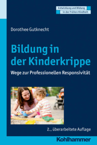 Dorothee Gutknecht — Bildung in der Kinderkrippe: Wege zur Professionellen Responsivität