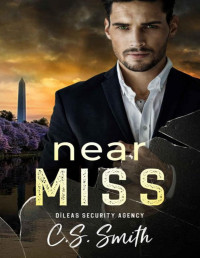 C.S. Smith — Near Miss: Former Military Steamy Romantic Suspense (Dìleas Security Agency Book One)