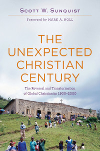 Sunquist, Scott W.; — The Unexpected Christian Century