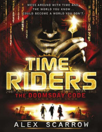 Scarrow, Alex — Time Riders: The Doomsday Code