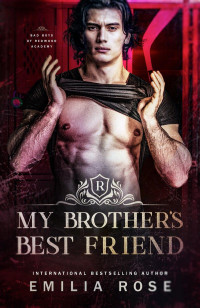 Emilia Rose — My Brother's Best Friend: A Forbidden Hockey Romance