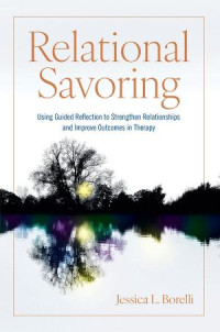 Jessica L. Borelli — Relational Savoring: Using Guided Reflection to Strengthen Relationships and Improve Outcomes in Therapy