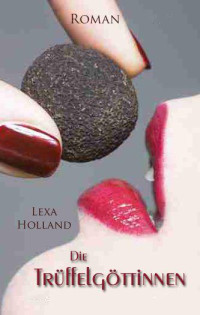 Holland, Lexa — Die Trüffelgöttinnen