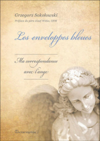 Grzegorz Sokolowski — Les enveloppes bleues, ma correspondance avec l'ange (French Edition)