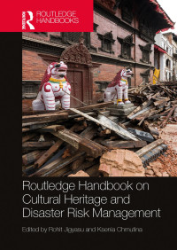 Rohit Jigyasu & Ksenia Chmutina — Routledge Handbook on Cultural Heritage and Disaster Risk Management