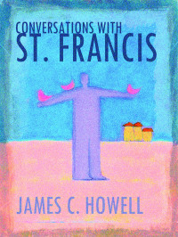 James C. Howell; — Conversations with St. Francis