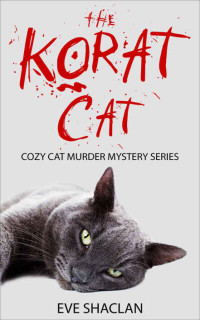 Eve Shaclan — The Korat Cat (Cozy Cat Murder Mystery Book 5)