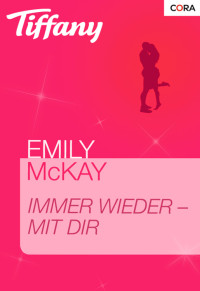 Emily McKay [McKay, Emily] — Immer wieder - mit dir