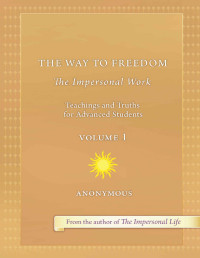 Anonymous (Joseph S. Benner) — The Way to Freedom: The Impersonal Work Volume 1: Teachings and Truths for Advanced Students
