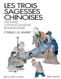 Cyrille J.-D. Javary — Les Trois Sagesses chinoises