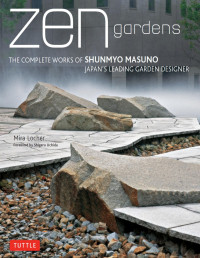 Mira Locher — Zen Gardens: The Complete Works of Shunmyo Masuno, Japan\'s Leading Garden Designer - PDFDrive.com