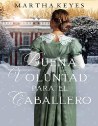 Martha Keyes — Buena Voluntad para el Caballero: Una tierna historia de amor ambientada en la Regencia inglesa (Spanish Edition)