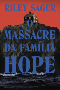 Riley Sager — O massacre da família Hope