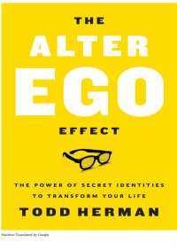 Todd Herman — O efeito AlterEgo O poder das identidades secretas para transformar sua vida 