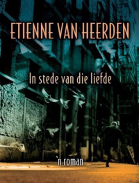 Etienne van Heerden — In stede van die liefde