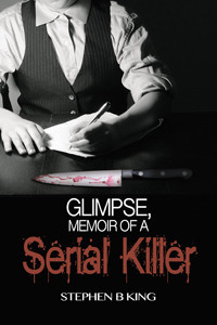 Stephen B. King [King, Stephen B.] — Glimpse, Memoir of a Serial Killer -NO, it's 'The Killer', by stephen king