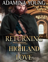 Adamina Young — Returning to his Highland Love: A Scottish Medieval Historical Romance (Highlands' Games Of Power Book 6)