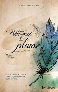 Anne-France Rous — Prête-moi ta plume