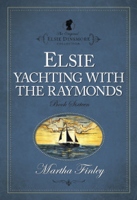 Martha Finley; — Elsie Yachting with the Raymonds