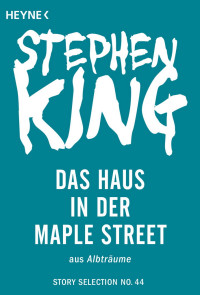 King, Stephen [King, Stephen] — Story Selection 44 - Das Haus in der Maple Street
