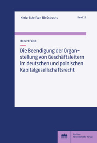 Robert Feind — Die Beendigung der Organstellung von Geschäftsleitern im deutschen und polnischen Kapitalgesellschaftsrecht