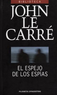 John Le Carré — EL ESPEJO DE LOS ESPÍAS