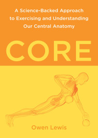 Owen Lewis — Core: A Science-Backed Approach to Exercising and Understanding Our Central Anatomy