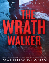 Matthew Newson [Newson, Matthew] — The Wrath Walker (The Wrath Series Book 1)