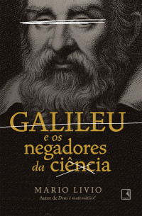 Mario Livio — Galileu e os negadores da ciência