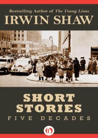 Shaw, Irwin — Short Stories: Five Decades (Open Road)