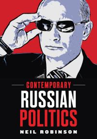 Robinson, Neil; — Contemporary Russian Politics