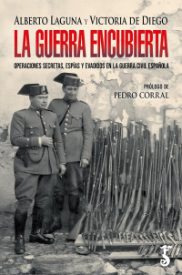 Alberto Laguna, Victoria de Diego — La guerra encubierta: Operaciones secretas, espías y evadidos en la guerra civil española