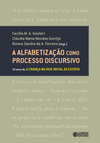 Cludia Maria Mendes Gontijo; Cecília M. A. Goulart; Norma Sandra de A. Ferreira(Org.) — A alfabetização como processo discursivo