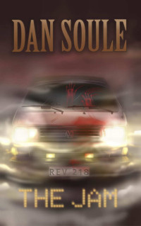 Dan Soule — The Jam: A dark page turning modern horror full of twists (Fright Nights)