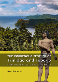 Arie Boomert — The indigenous peoples of Trinidad and Tobago from the first settlers until today