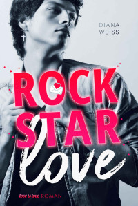 Diana Weiss — Rockstar Love: Love is Love Roman (German Edition)