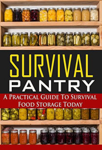 Sara Wilson — Survival Pantry: A Practical Guide to Survival Food Storage Today