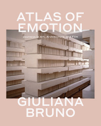 Giuliana Bruno — Atlas of Emotion: Journeys in Art, Architecture, and Film