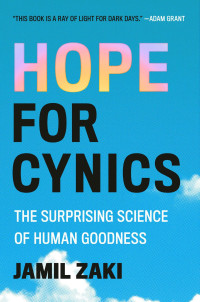 Jamil Zaki — Hope for Cynics: The Surprising Science of Human Goodness