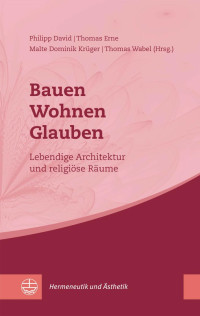 Philipp David, Thomas Erne, Malte Dominik Krüger und Thomas Wabel — Bauen – Wohnen – Glauben